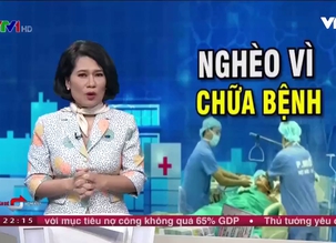 Vấn đề hôm nay (24/4/2017): Nghèo vì chữa bệnh